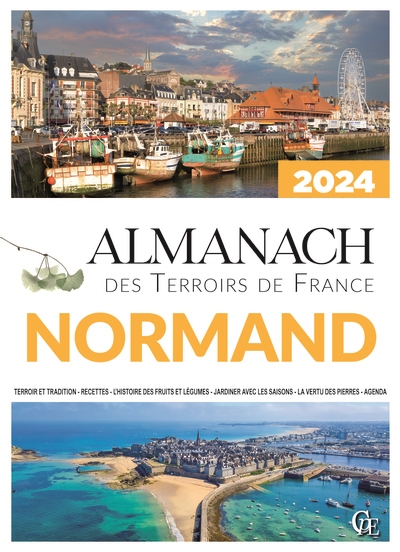 Almanach normand 2024 : terroir et tradition, recettes, l’histoire des fruits et légumes, jardiner avec les saisons, la vertu des pierres, agenda