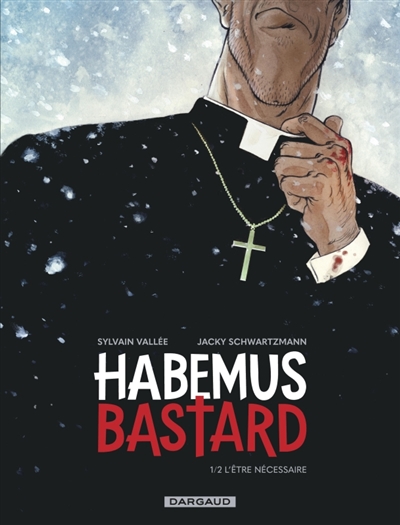 Habemus bastard. Vol. 1. L’être nécessaire