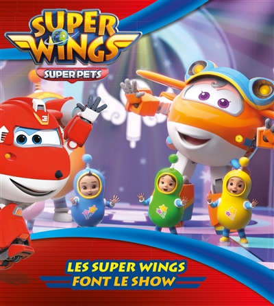 Super Wings : super pets. Les Super Wings font le show