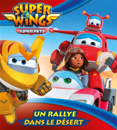 Super Wings. Vol. 1. Un rallye dans le désert