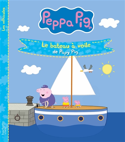 Peppa Pig : les véhicules. Le bateau à voile de papy Pig