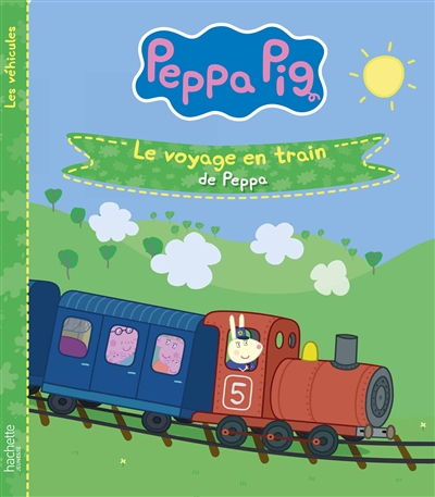 Peppa Pig : les véhicules. Le voyage en train de Peppa