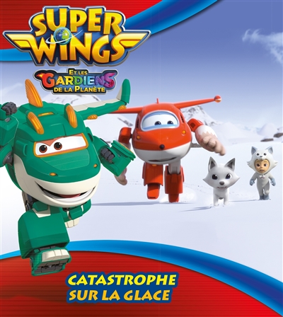 Super Wings et les gardiens de la planète. Catastrophe sur la glace