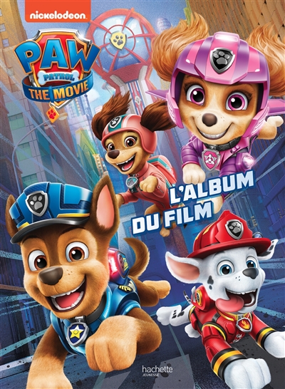 Paw Patrol : the movie. Paw Patrol : the movie : l’album du film