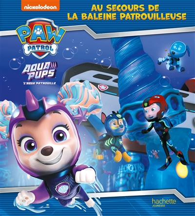 La Pat’ Patrouille. Aqua pups : au secours de la baleine patrouilleuse