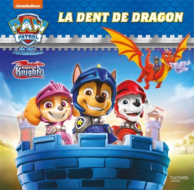 La Pat’ Patrouille. Rescue knights : la dent de dragon