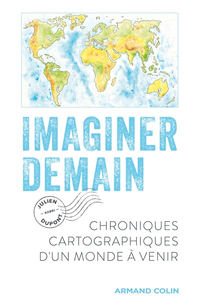 Imaginer demain : chroniques cartographiques d’un monde à venir