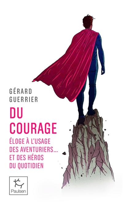 Du courage : éloge à l’usage des aventuriers et… des héros du quotidien