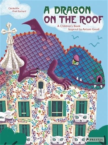 A Dragon on the Roof A Children´s Book Inspired by Antoni Gaudi