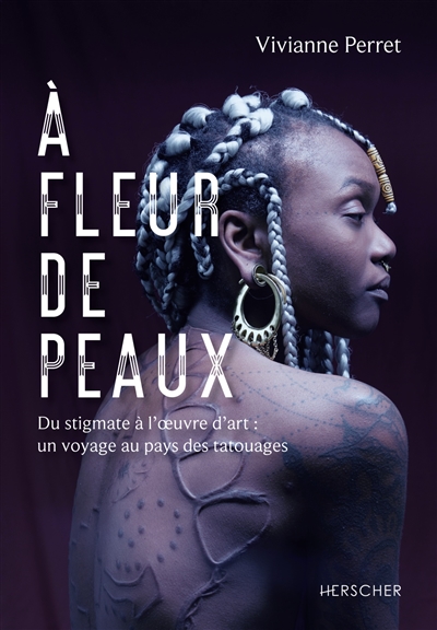 A fleur de peaux : du stigmate à l’oeuvre d’art : un voyage au pays des tatouages