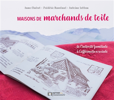 Maisons de marchands de toile : de l’intimité familiale à l’affirmation sociale