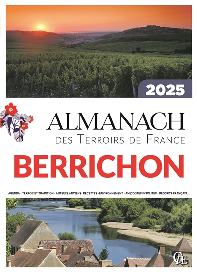 Almanach berrichon 2025 : agenda, terroir et tradition, auteurs anciens, recettes, environnement, anecdotes insolites, records français…