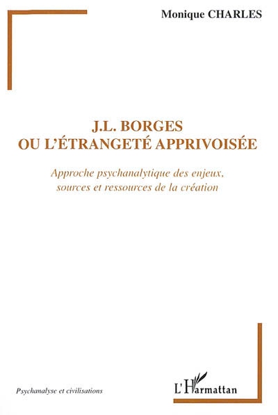 Borges ou L’étrangeté apprivoisée : approche psychanalytique des enjeux, sources et ressources de la création