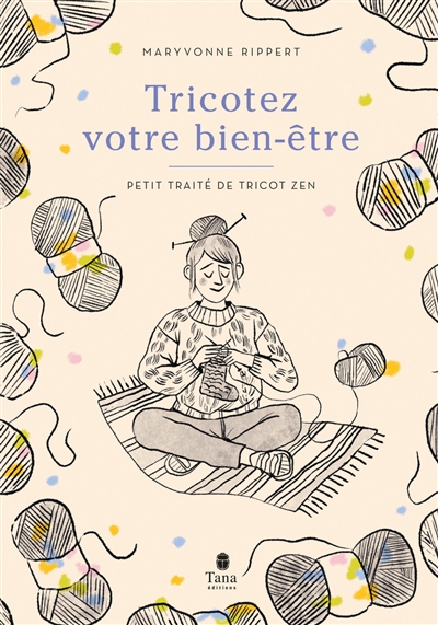 Tricotez votre bien-être : petit traité de tricot zen