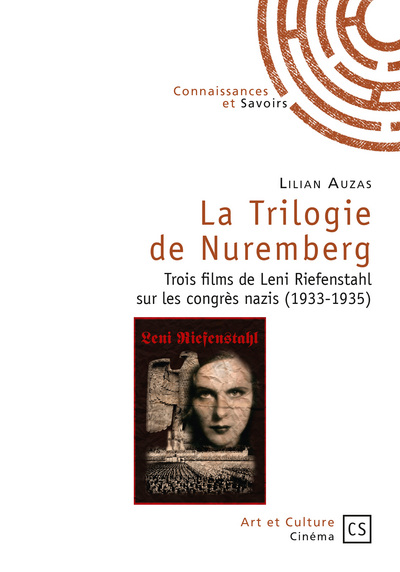 La trilogie de Nuremberg : trois films de Leni Riefenstahl sur les congrès nazis (1933-1935) : Victoire de la foi, Triomphe de la volonté, Jour de liberté