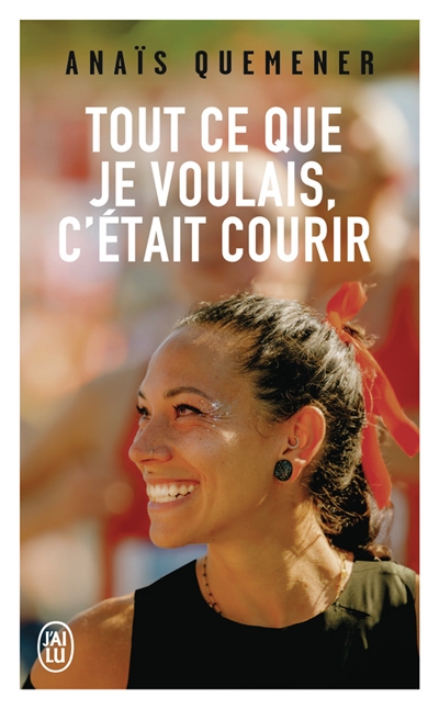 Tout ce que je voulais, c’était courir : récit