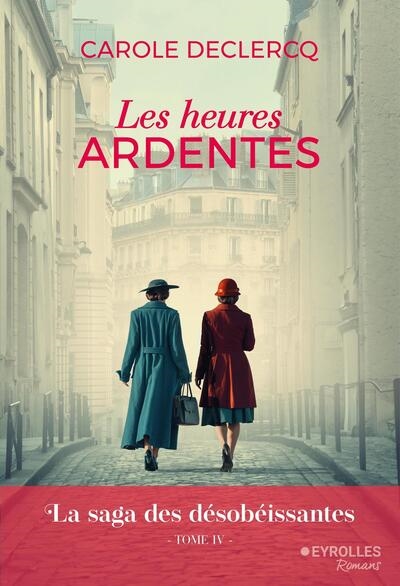 La saga des désobéissantes. Vol. 4. Les heures ardentes