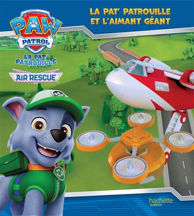 La Pat’ Patrouille. Air rescue : la Pat’ Patrouille et l’aimant géant