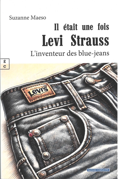 Il était une fois Levi Strauss : l’inventeur des blue-jeans