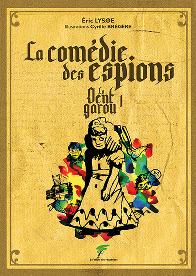 La dent garou. Vol. 1. La comédie des espions : une aventure d’Anthelme et Colombe