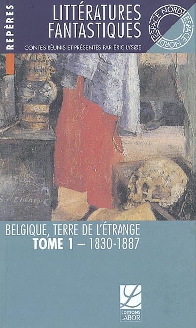 Littératures fantastiques : Belgique, terre de l’étrange. Vol. 1. 1830-1887