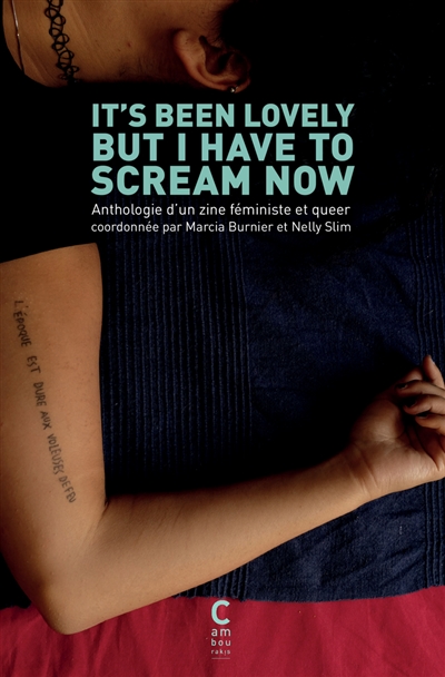It’s been lovely but I have to scream now : anthologie d’un zine féministe et queer