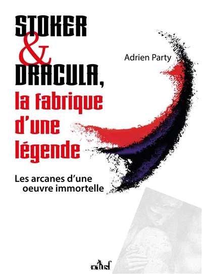 Stoker & Dracula : la fabrique d’une légende