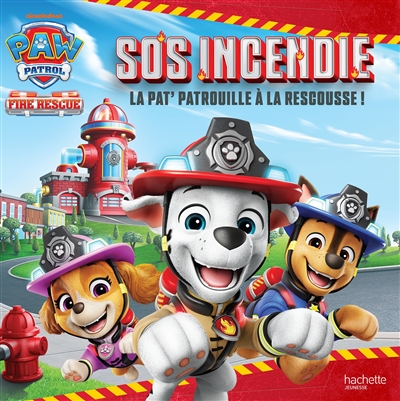 La Pat’ Patrouille. SOS incendie : la Pat’ Patrouille à la rescousse !
