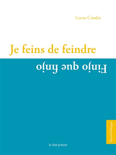 Je feins de feindre. Finjo que finjo