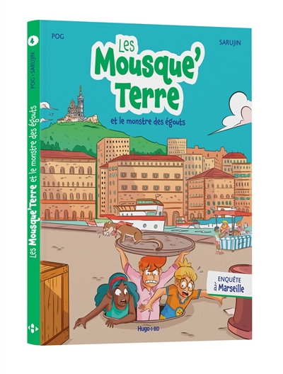 Les Mousque’Terre. Vol. 4. Les Mousque’Terre et le monstre des égouts : enquête à Marseille